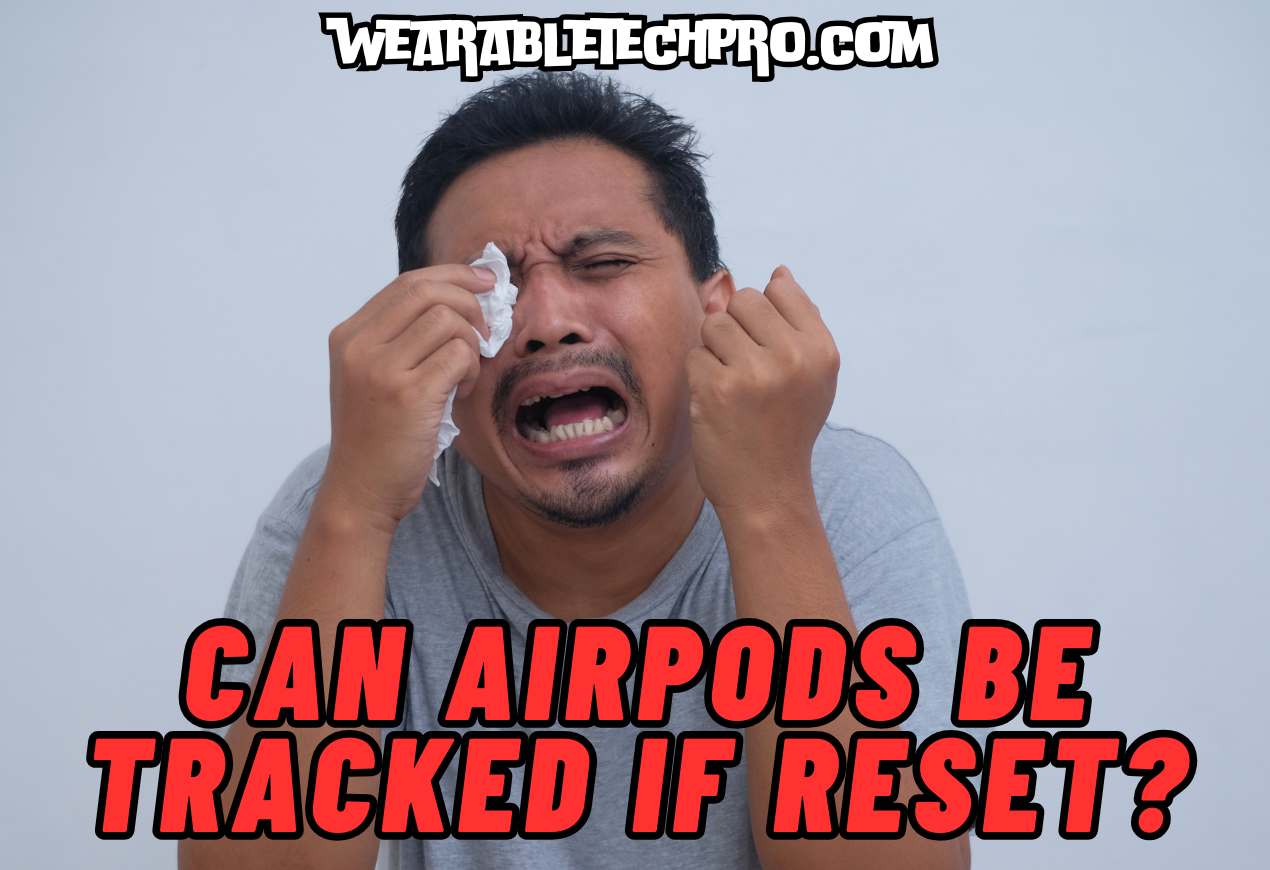 Can AirPods Be Tracked If Reset?