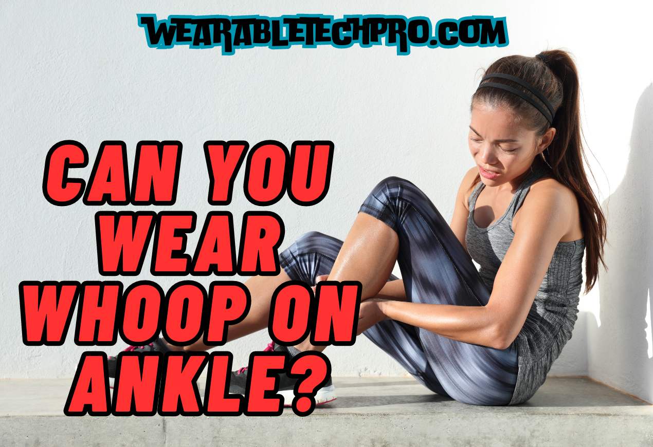 Can You Wear WHOOP on Ankle?